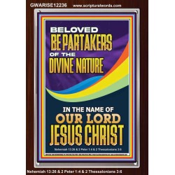 BE PARTAKERS OF THE DIVINE NATURE IN THE NAME OF OUR LORD JESUS CHRIST  Contemporary Christian Wall Art  GWARISE12236  "25x33"