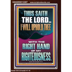 I WILL UPHOLD THEE WITH THE RIGHT HAND OF MY RIGHTEOUSNESS  Christian Quote Portrait  GWARISE12267  "25x33"
