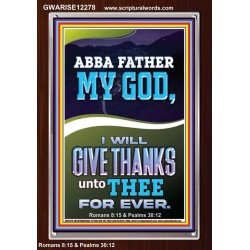 ABBA FATHER MY GOD I WILL GIVE THANKS UNTO THEE FOR EVER  Contemporary Christian Wall Art Portrait  GWARISE12278  "25x33"