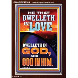 HE THAT DWELLETH IN LOVE DWELLETH IN GOD  Wall Décor  GWARISE12300  "25x33"