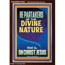 BE PARTAKERS OF THE DIVINE NATURE THAT IS ON CHRIST JESUS  Church Picture  GWARISE12422  "25x33"