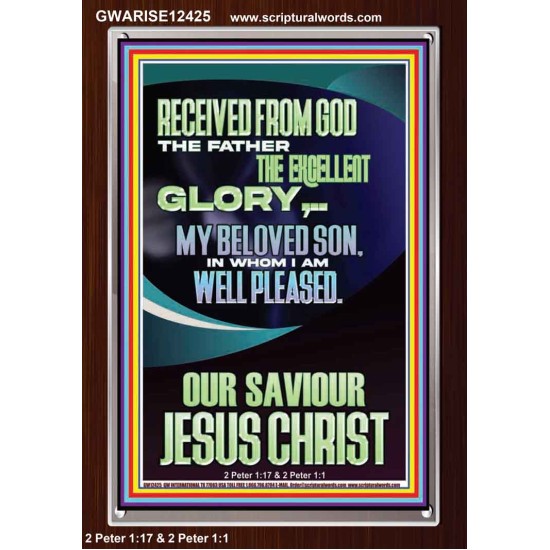 RECEIVED FROM GOD THE FATHER THE EXCELLENT GLORY  Ultimate Inspirational Wall Art Portrait  GWARISE12425  