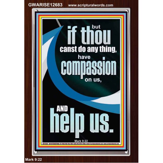 HAVE COMPASSION ON US AND HELP US  Righteous Living Christian Portrait  GWARISE12683  