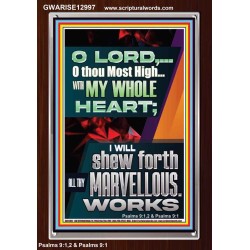 WITH MY WHOLE HEART I WILL SHEW FORTH ALL THY MARVELLOUS WORKS  Bible Verses Art Prints  GWARISE12997  "25x33"