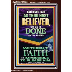 AS THOU HAST BELIEVED SO BE IT DONE UNTO THEE  Scriptures Décor Wall Art  GWARISE13006  "25x33"