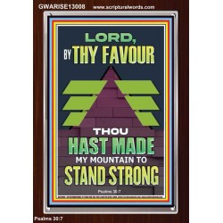 BY THY FAVOUR THOU HAST MADE MY MOUNTAIN TO STAND STRONG  Scriptural Décor Portrait  GWARISE13008  "25x33"
