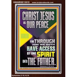 THROUGH CHRIST JESUS WE BOTH HAVE ACCESS BY ONE SPIRIT UNTO THE FATHER  Portrait Scripture   GWARISE13015  "25x33"