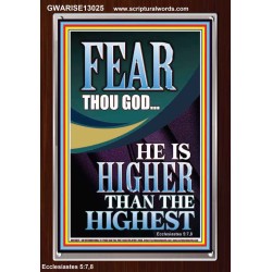 FEAR THOU GOD HE IS HIGHER THAN THE HIGHEST  Christian Quotes Portrait  GWARISE13025  "25x33"