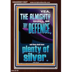 THE ALMIGHTY SHALL BE THY DEFENCE AND THOU SHALT HAVE PLENTY OF SILVER  Christian Quote Portrait  GWARISE13027  "25x33"