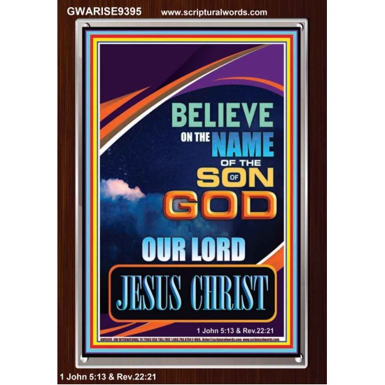 BELIEVE ON THE NAME OF THE SON OF GOD JESUS CHRIST  Ultimate Inspirational Wall Art Portrait  GWARISE9395  