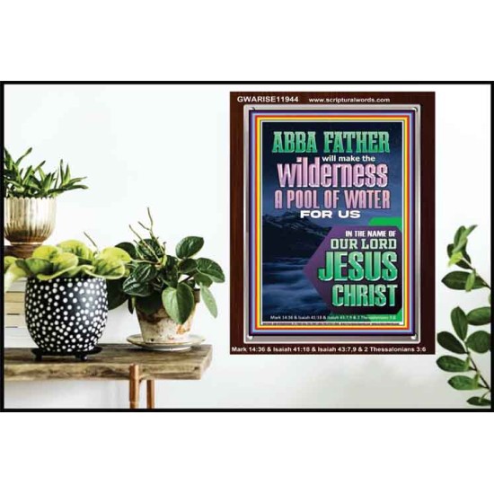 ABBA FATHER WILL MAKE THY WILDERNESS A POOL OF WATER  Ultimate Inspirational Wall Art  Portrait  GWARISE11944  
