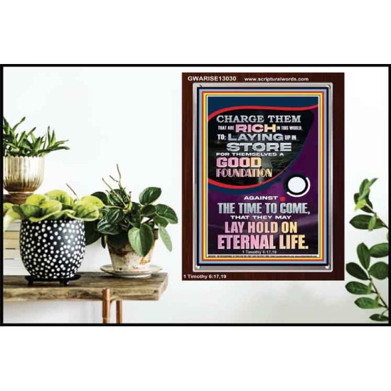 LAY A GOOD FOUNDATION FOR THYSELF AND LAY HOLD ON ETERNAL LIFE  Contemporary Christian Wall Art  GWARISE13030  