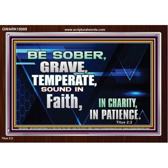 BE SOBER, GRAVE, TEMPERATE AND SOUND IN FAITH  Modern Wall Art  GWARK10089  