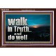 WALK IN TRUTH AND DO WELL  Custom Christian Wall Art  GWARK10308  