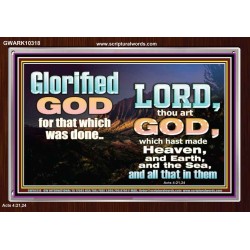 GLORIFIED GOD FOR WHAT HE HAS DONE  Unique Bible Verse Acrylic Frame  GWARK10318  "33X25"
