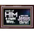 SEEK OF HIM A RIGHT WAY OUR LORD JESUS CHRIST  Custom Acrylic Frame   GWARK10334  "33X25"