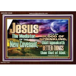 JESUS CHRIST MEDIATOR OF THE NEW COVENANT  Bible Verse for Home Acrylic Frame  GWARK10345  "33X25"