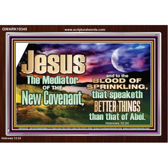 JESUS CHRIST MEDIATOR OF THE NEW COVENANT  Bible Verse for Home Acrylic Frame  GWARK10345  