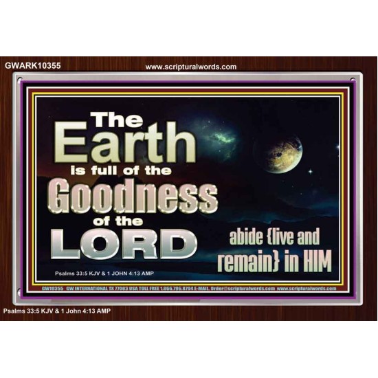 EARTH IS FULL OF GOD GOODNESS ABIDE AND REMAIN IN HIM  Unique Power Bible Picture  GWARK10355  