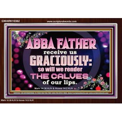 ABBA FATHER RECEIVE US GRACIOUSLY  Ultimate Inspirational Wall Art Acrylic Frame  GWARK10362  