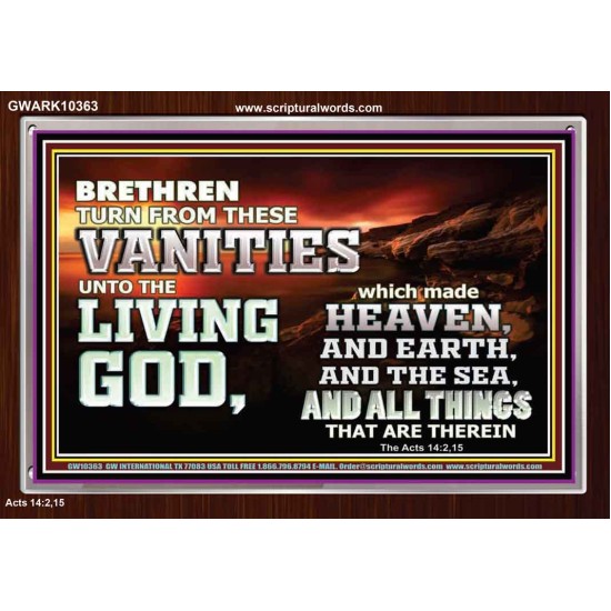 TURN FROM THESE VANITIES TO THE LIVING GOD JEHOVAH  Unique Scriptural Acrylic Frame  GWARK10363  