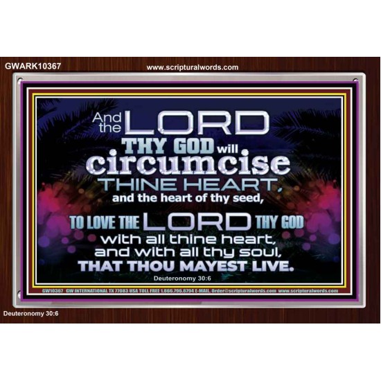 CIRCUMCISE THY HEART LOVE THE LORD THY GOD  Eternal Power Acrylic Frame  GWARK10367  