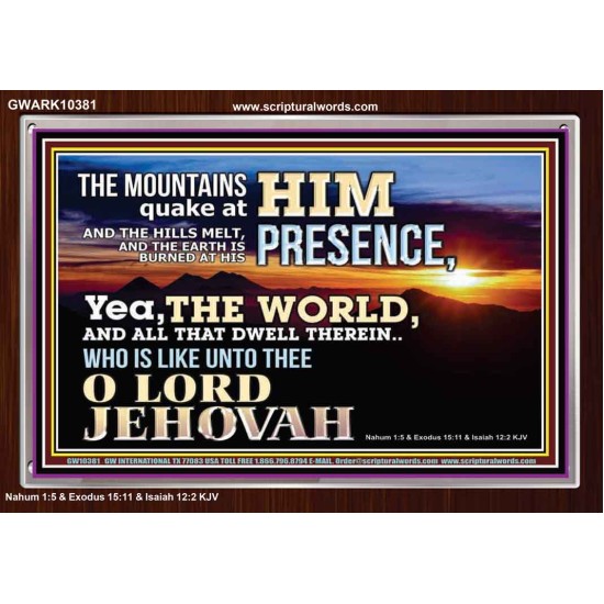 WHO IS LIKE UNTO THEE OUR LORD JEHOVAH  Unique Scriptural Picture  GWARK10381  