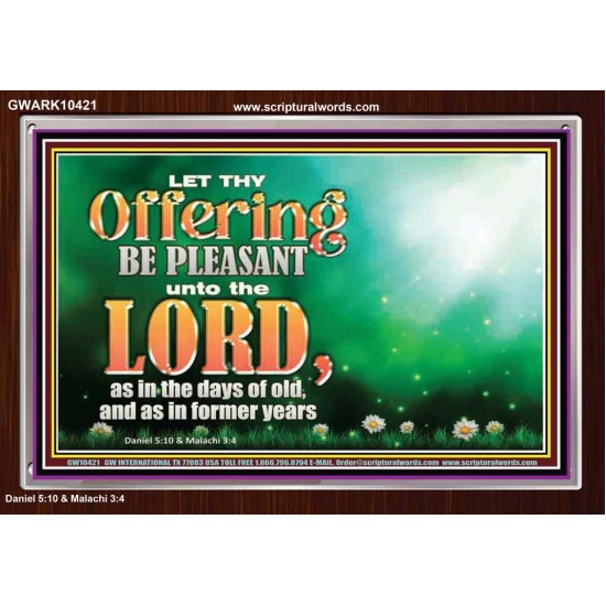 LET THY OFFERING BE PLEASANT UNTO THE LORD  Eternal Power Acrylic Frame  GWARK10421  