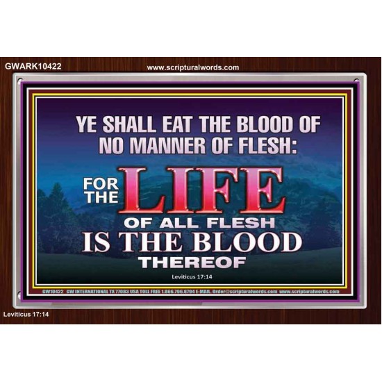 LIFE OF FLESH IS THE BLOOD EAT NO MANNER OF FLESH WITH BLOOD  Church Acrylic Frame  GWARK10422  