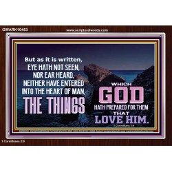 WHAT THE LORD GOD HAS PREPARE FOR THOSE WHO LOVE HIM  Scripture Acrylic Frame Signs  GWARK10453  "33X25"