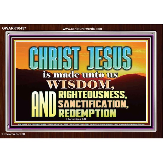 CHRIST JESUS OUR WISDOM, RIGHTEOUSNESS, SANCTIFICATION AND OUR REDEMPTION  Encouraging Bible Verse Acrylic Frame  GWARK10457  