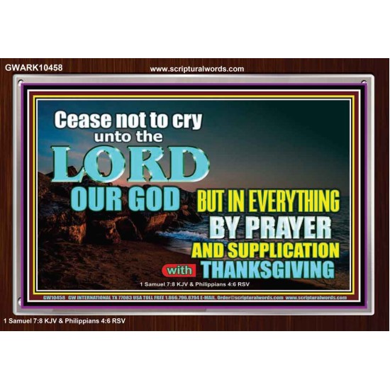 CEASE NOT TO CRY UNTO THE LORD  Encouraging Bible Verses Acrylic Frame  GWARK10458  