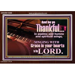 BE THANKFUL IN PSALMS AND HYMNS AND SPIRITUAL SONGS  Scripture Art Prints Acrylic Frame  GWARK10468  "33X25"