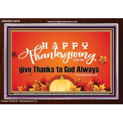 HAPPY THANKSGIVING GIVE THANKS TO GOD ALWAYS  Scripture Art Acrylic Frame  GWARK10476  "33X25"