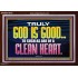 TRULY GOD IS GOOD TO THOSE WITH CLEAN HEART  Scriptural Portrait Acrylic Frame  GWARK10510  "33X25"