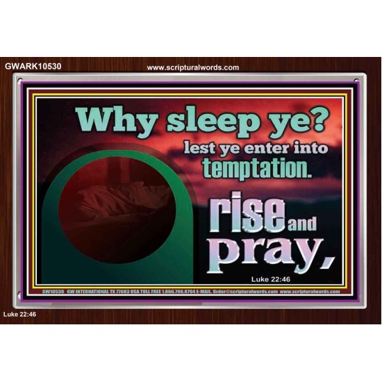 WHY SLEEP YE RISE AND PRAY  Unique Scriptural Acrylic Frame  GWARK10530  
