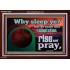 WHY SLEEP YE RISE AND PRAY  Unique Scriptural Acrylic Frame  GWARK10530  "33X25"