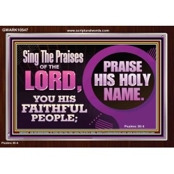 SING THE PRAISES OF THE LORD  Sciptural Décor  GWARK10547  "33X25"