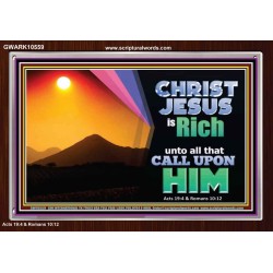 CHRIST JESUS IS RICH TO ALL THAT CALL UPON HIM  Scripture Art Prints Acrylic Frame  GWARK10559  "33X25"