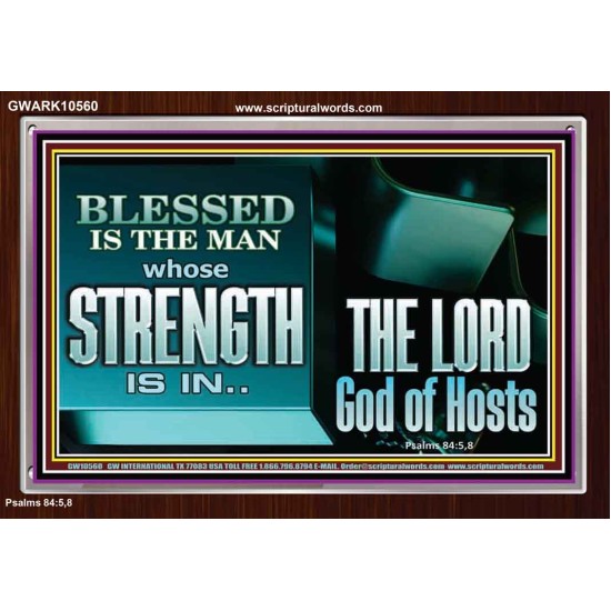 BLESSED IS THE MAN WHOSE STRENGTH IS IN THE LORD  Christian Paintings  GWARK10560  