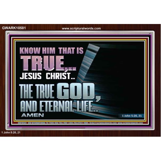 JESUS CHRIST THE TRUE GOD AND ETERNAL LIFE  Christian Wall Art  GWARK10581  