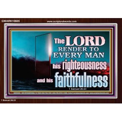 THE LORD RENDER TO EVERY MAN HIS RIGHTEOUSNESS AND FAITHFULNESS  Custom Contemporary Christian Wall Art  GWARK10605  "33X25"