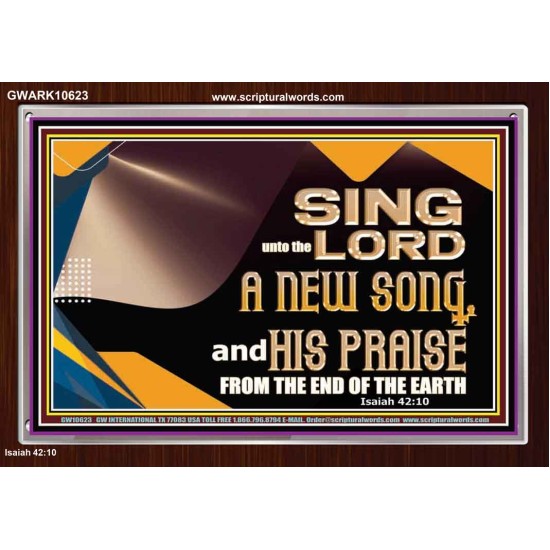 SING UNTO THE LORD A NEW SONG AND HIS PRAISE  Bible Verse for Home Acrylic Frame  GWARK10623  