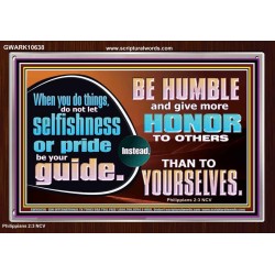 DO NOT ALLOW SELFISHNESS OR PRIDE TO BE YOUR GUIDE  Printable Bible Verse to Acrylic Frame  GWARK10638  "33X25"