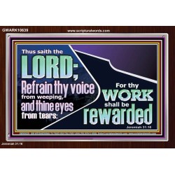 REFRAIN THY VOICE FROM WEEPING AND THINE EYES FROM TEARS  Printable Bible Verse to Acrylic Frame  GWARK10639  "33X25"