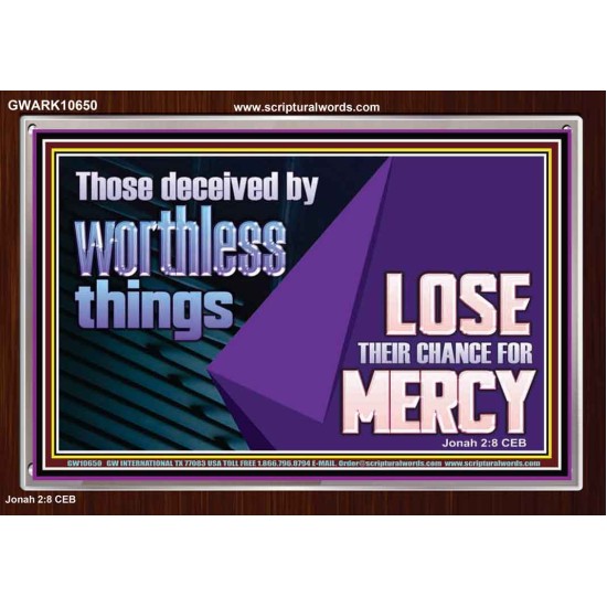 THOSE DECEIVED BY WORTHLESS THINGS LOSE THEIR CHANCE FOR MERCY  Church Picture  GWARK10650  