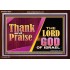 THANK AND PRAISE THE LORD GOD  Unique Scriptural Acrylic Frame  GWARK10654  "33X25"
