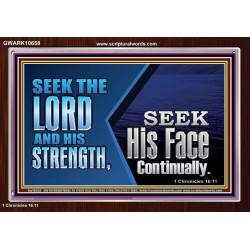 SEEK THE LORD HIS STRENGTH AND SEEK HIS FACE CONTINUALLY  Eternal Power Acrylic Frame  GWARK10658  