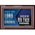 SEEK THE LORD HIS STRENGTH AND SEEK HIS FACE CONTINUALLY  Eternal Power Acrylic Frame  GWARK10658  "33X25"
