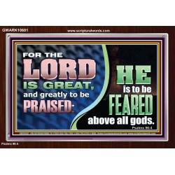 THE LORD IS GREAT AND GREATLY TO BE PRAISED  Unique Scriptural Acrylic Frame  GWARK10681  "33X25"